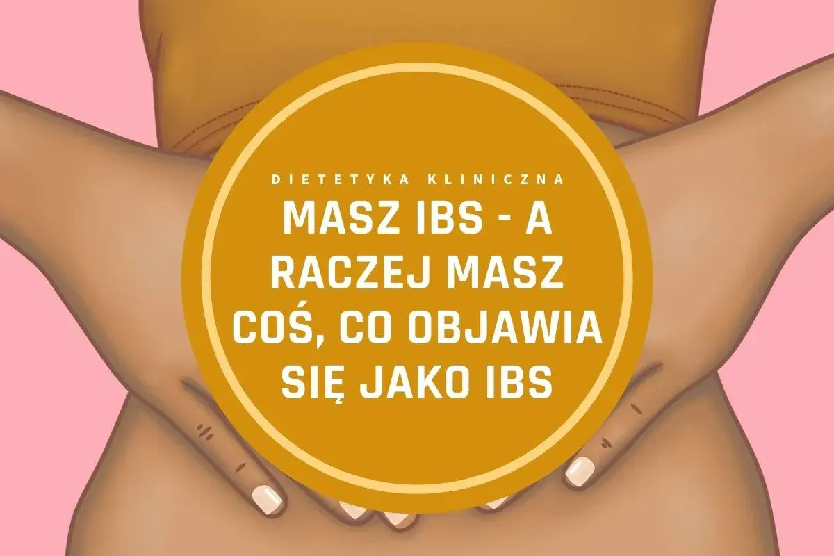 Grafika przedstawia brzuch, sugerując ból w jamie brzusznej. Tekst "Masz IBS - a raczej masz coś, co objawia się jako IBS" sugeruje, że objawy zespołu jelita drażliwego mogą być mylące.