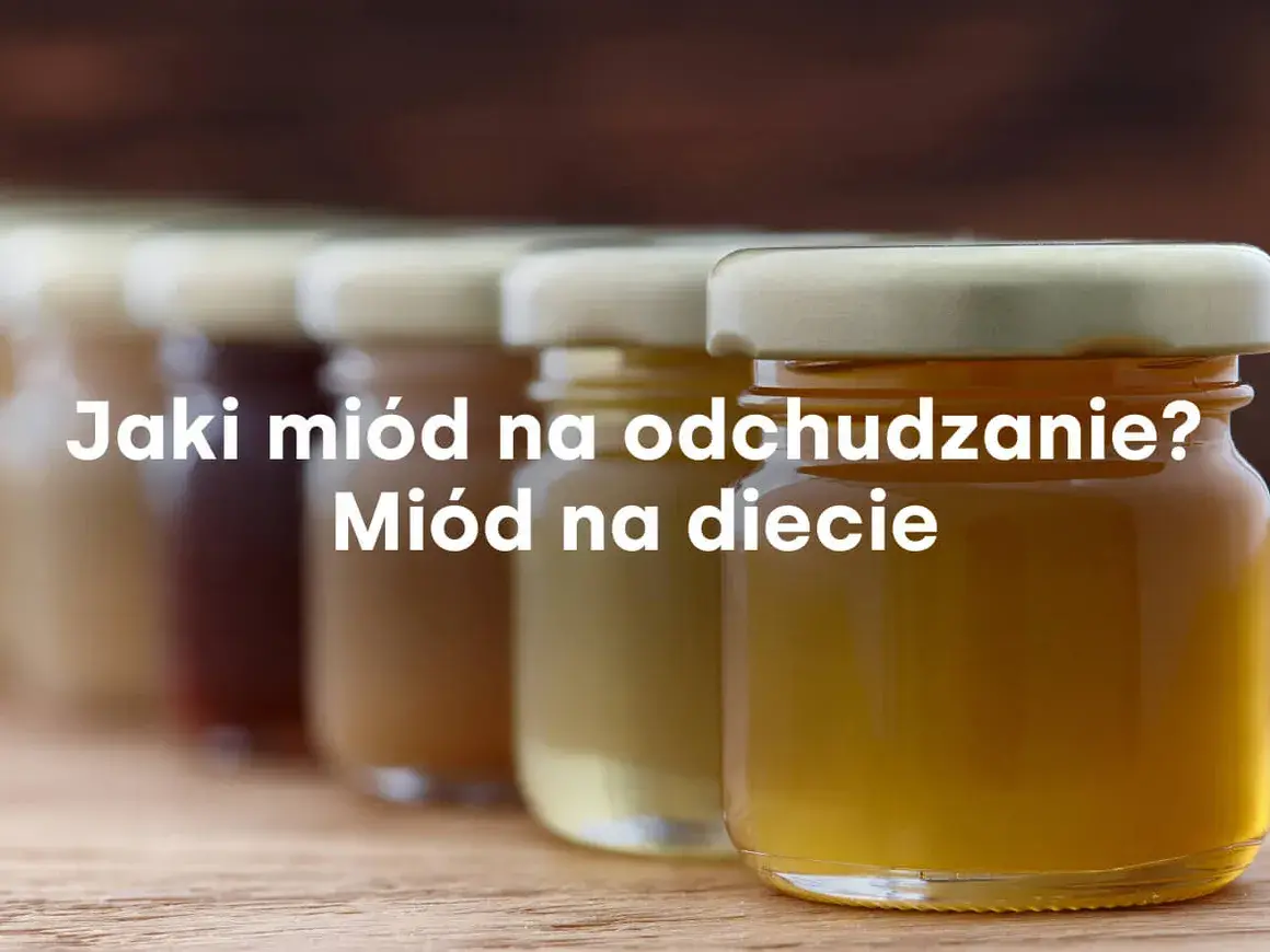 Jaki miód na odchudzanie: odkryj najlepsze rodzaje dla skutecznej diety