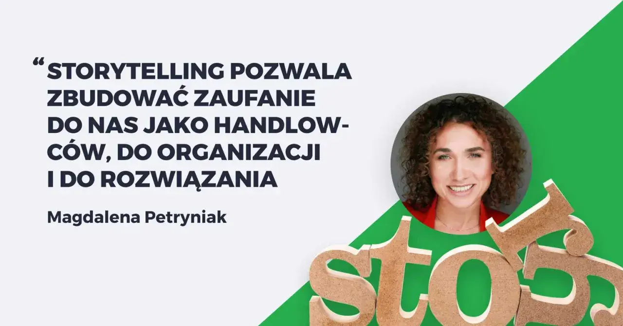 Magdalena Petryniak o storytellingu w marketingu: buduje zaufanie do handlowców i organizacji.