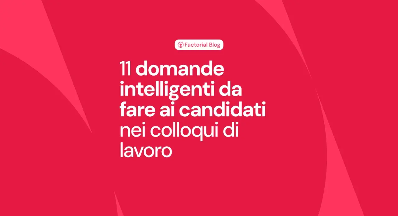 11 domande intelligenti da fare ai candidati nei colloqui di lavoro.