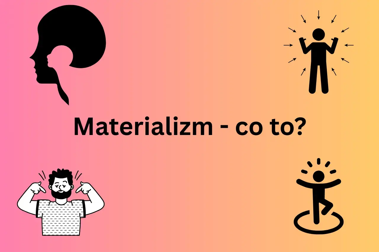 Grafika z napisem "Materializm - co to?". Sylwetka głowy, mężczyzna dumny z siebie, dwie postacie symbolizujące sukces i radość.