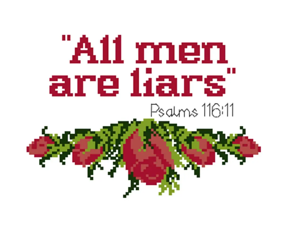 Alle Menschen sind Lügner", steht in roten Pixeln geschrieben, darunter Rosen und die Bibelstelle Psalm 116:11.