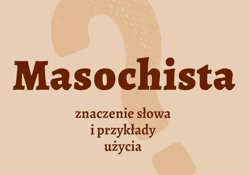 Kto to jest masochista i jak wpływa na relacje międzyludzkie