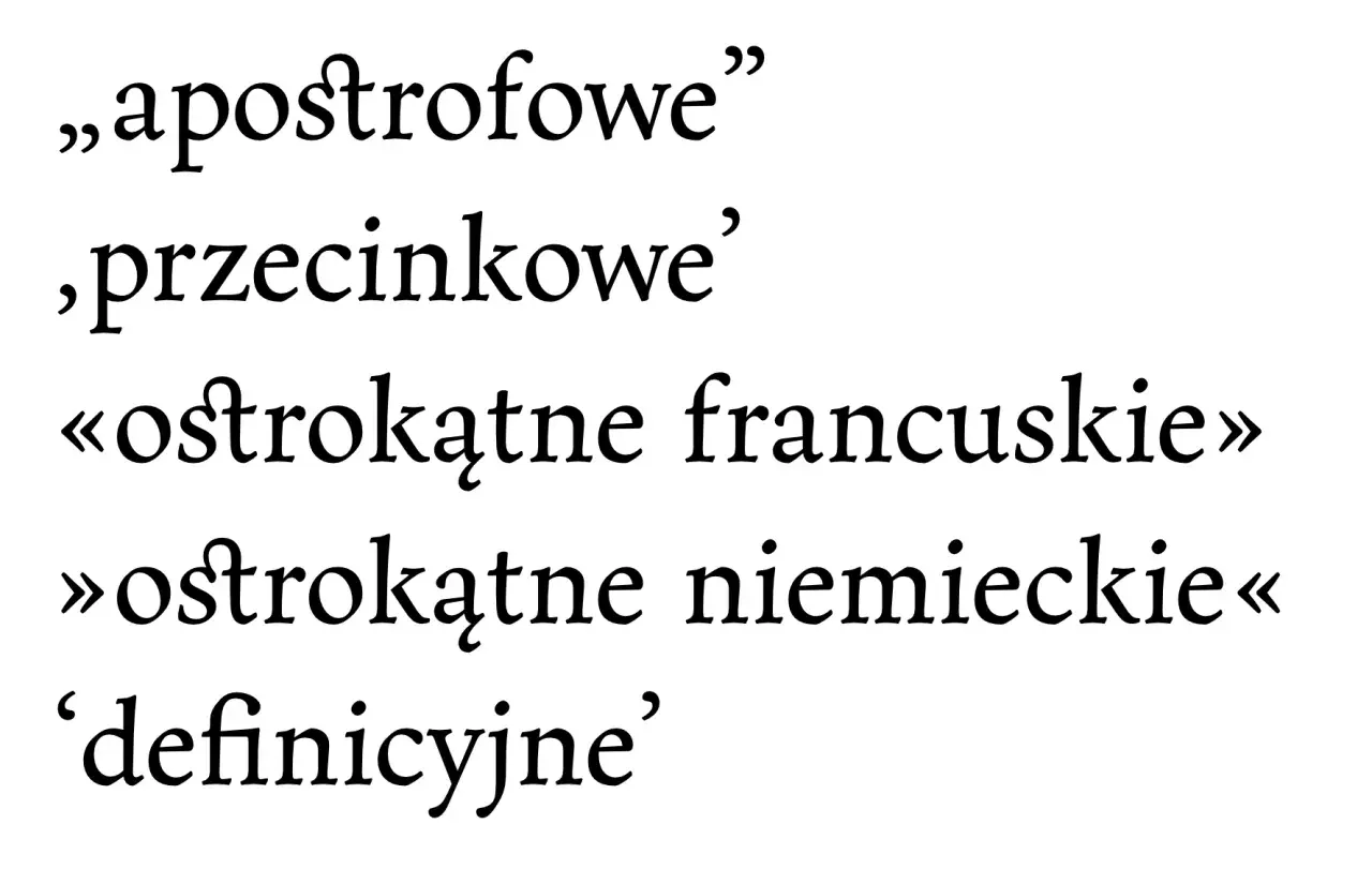 Różne rodzaje cudzysłowów: „apostrofowe”, „przecinkowe”, «ostrokątne francuskie», »ostrokątne niemieckie« i 'definicyjne'.