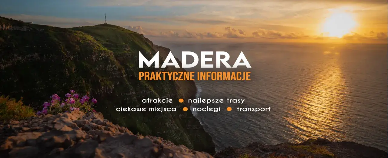 Zachód słońca nad oceanem na Maderze. Widok na klify i kwitnące kwiaty. Informacje o atrakcjach, trasach, noclegach i transporcie.