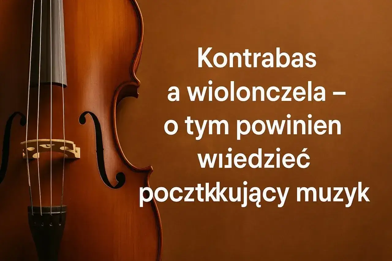 Zbliżenie na instrument smyczkowy, prawdopodobnie wiolonczelę, obok tekstu o tym, co początkujący muzyk powinien wiedzieć o kontrabasie i wiolonczeli.
