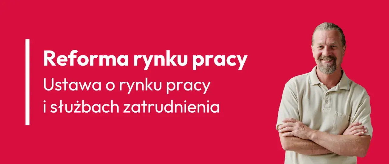 Uśmiechnięty mężczyzna na tle napisu "Reforma rynku pracy. Ustawa o rynku pracy i służbach zatrudnienia".