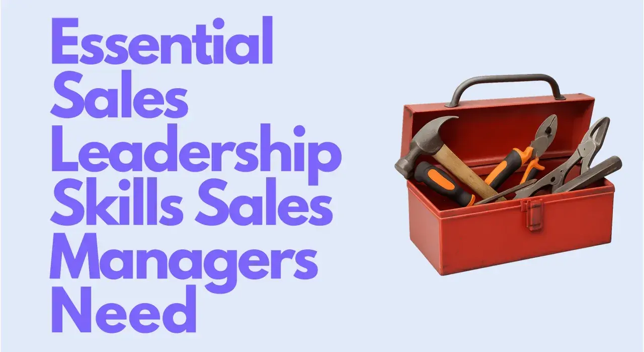 Essential sales leadership skills for managers, like tools in a toolbox, are crucial for success.