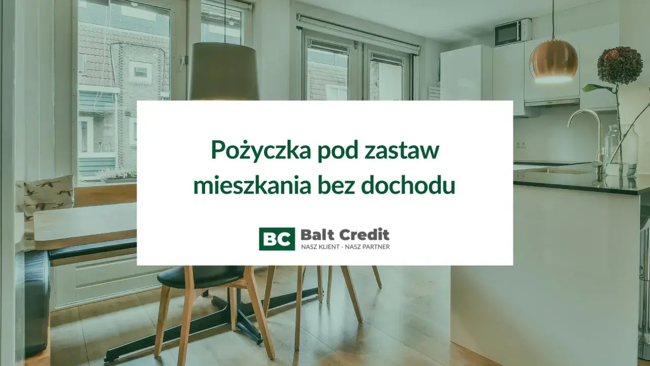 Pożyczka pod zastaw mieszkania bez dochodu. Balt Credit oferuje wsparcie finansowe, gdy zdolność kredytowa jest niska.