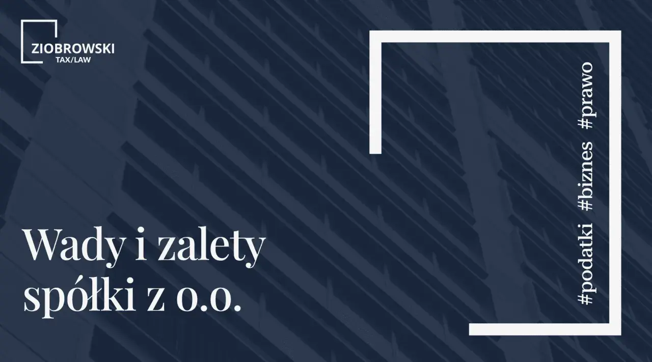 Wady i zalety spółki z o.o. – kluczowe aspekty dla #biznesu i #podatki. Ziobro-wski Tax/Law.