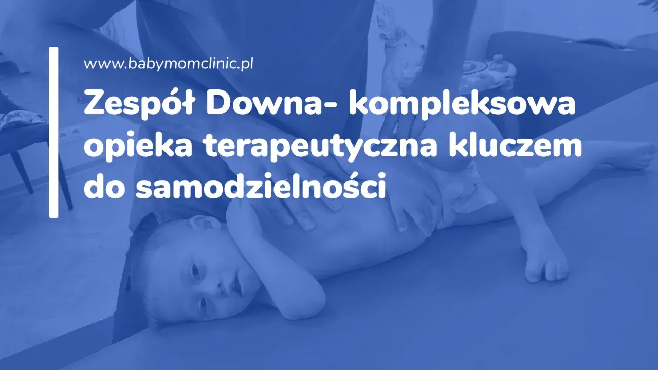 Dziecko z zespołem Downa podczas terapii. Kompleksowa opieka terapeutyczna kluczem do samodzielności.