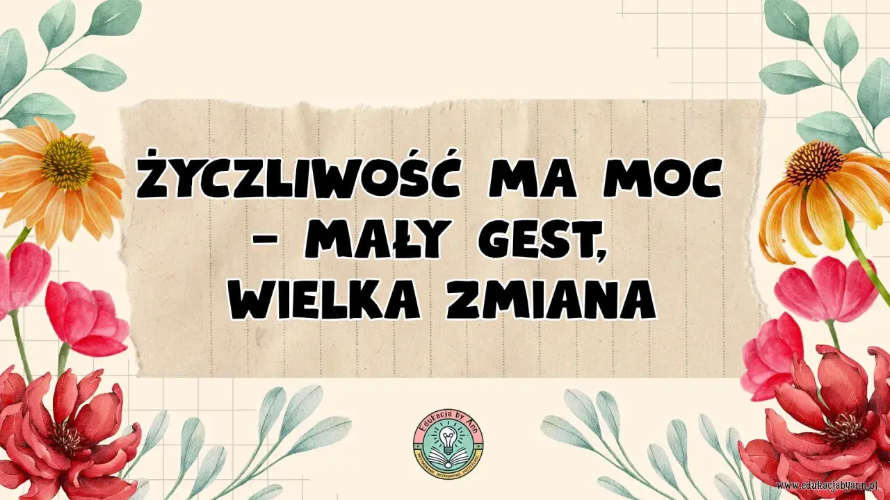 Życzliwość ma moc – mały gest, wielka zmiana. Dzień życzliwości celebrujmy z uśmiechem i dobrym słowem.
