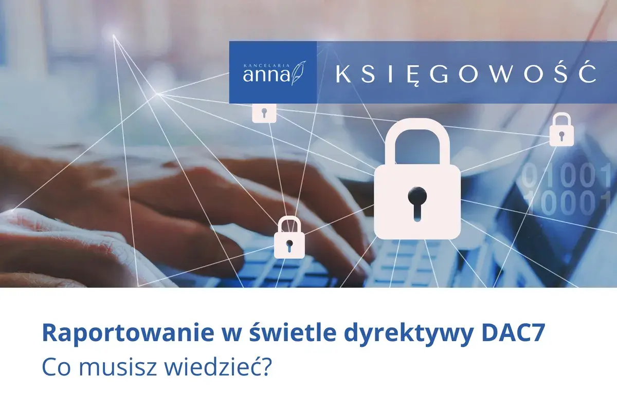 Ręce na klawiaturze, kłódki symbolizujące bezpieczeństwo i tekst o dyrektywie DAC7. Księgowość w erze cyfrowej.