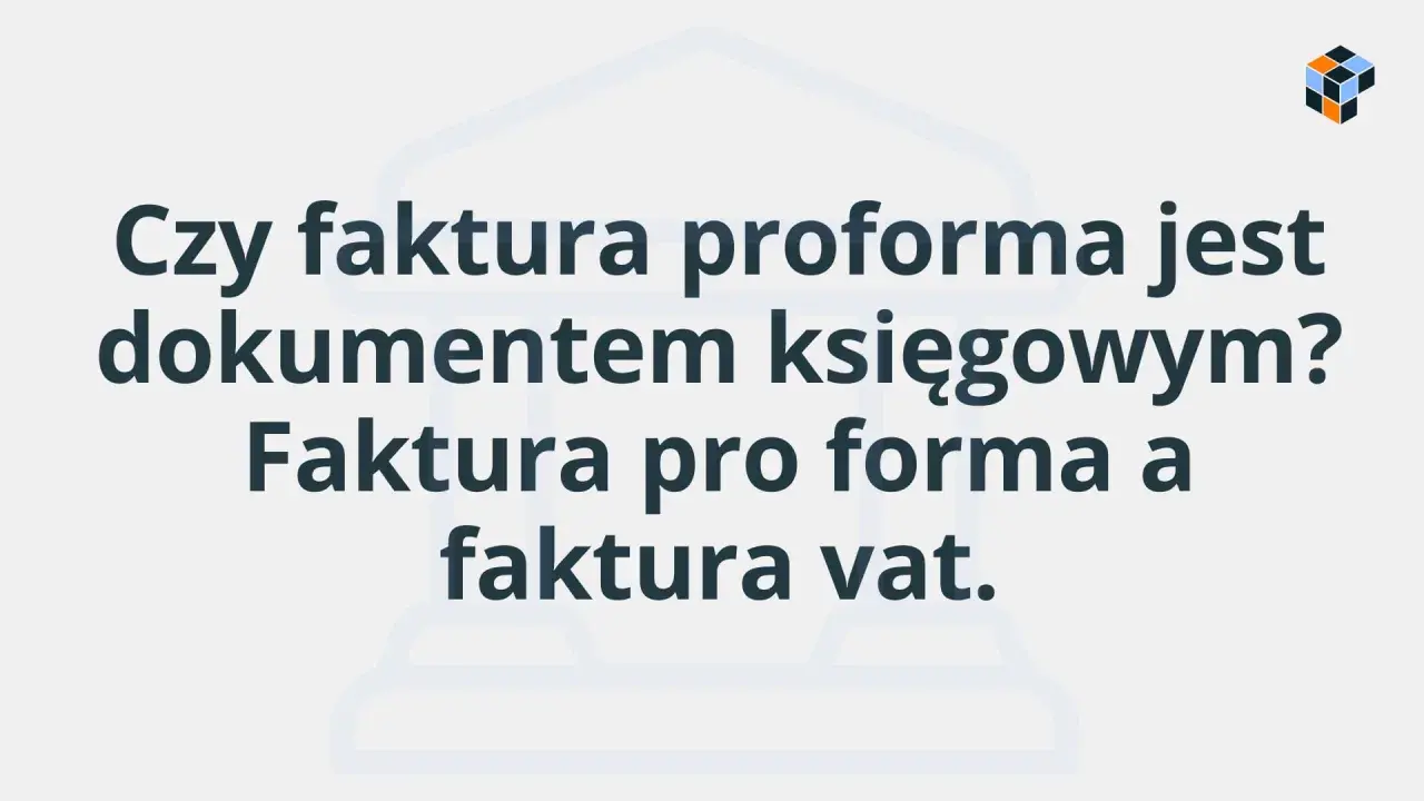 Czy faktura proforma jest dokumentem księgowym? Porównanie faktury proforma z fakturą VAT.