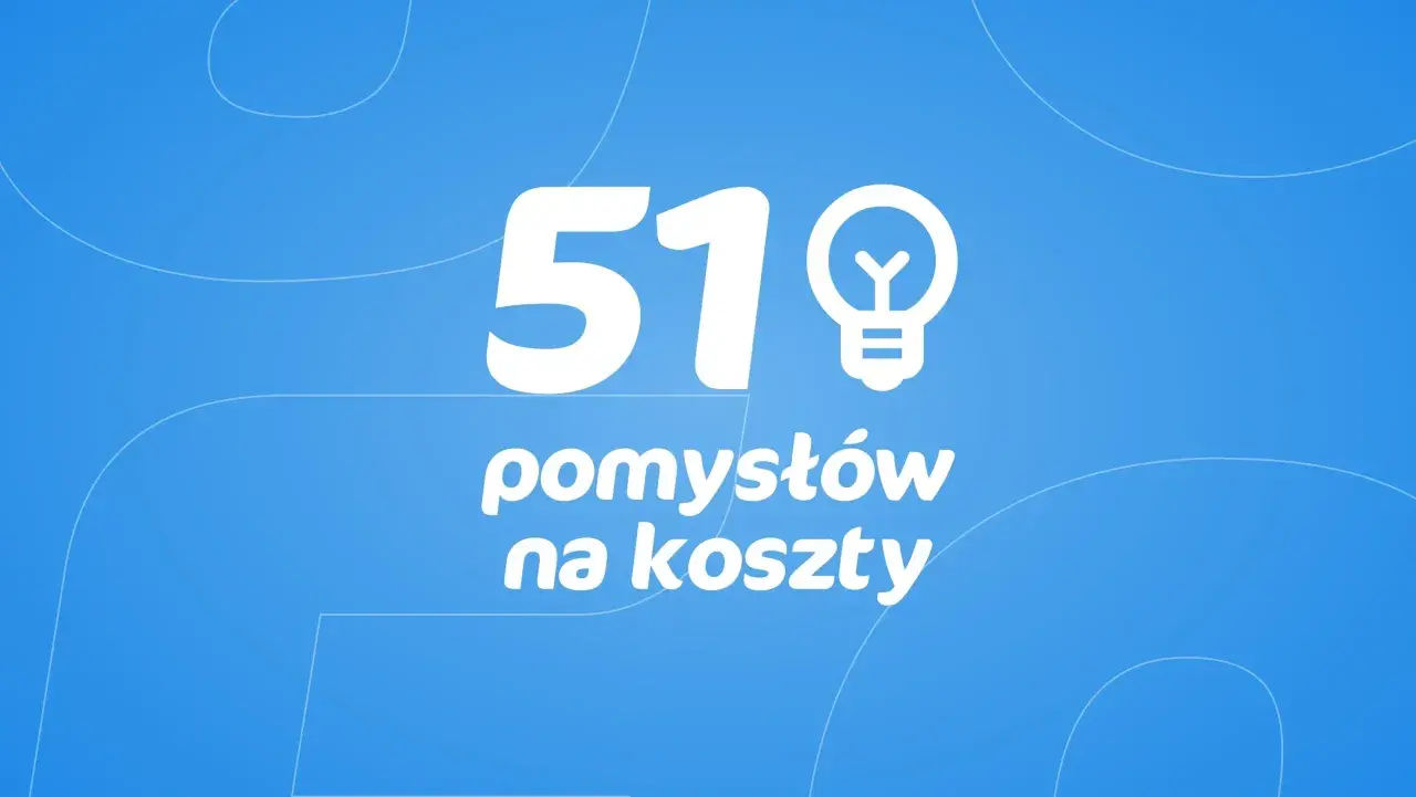 51 pomysłów na koszty. Działalność gospodarcza wymaga optymalizacji wydatków.