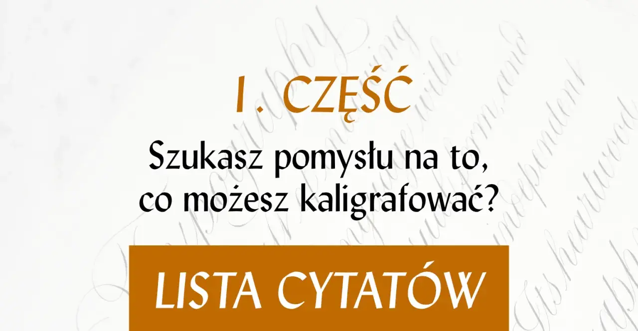 Szukasz inspiracji do kaligrafii? Ta lista cytatów pomoże Ci zacząć tworzyć piękne napisy.