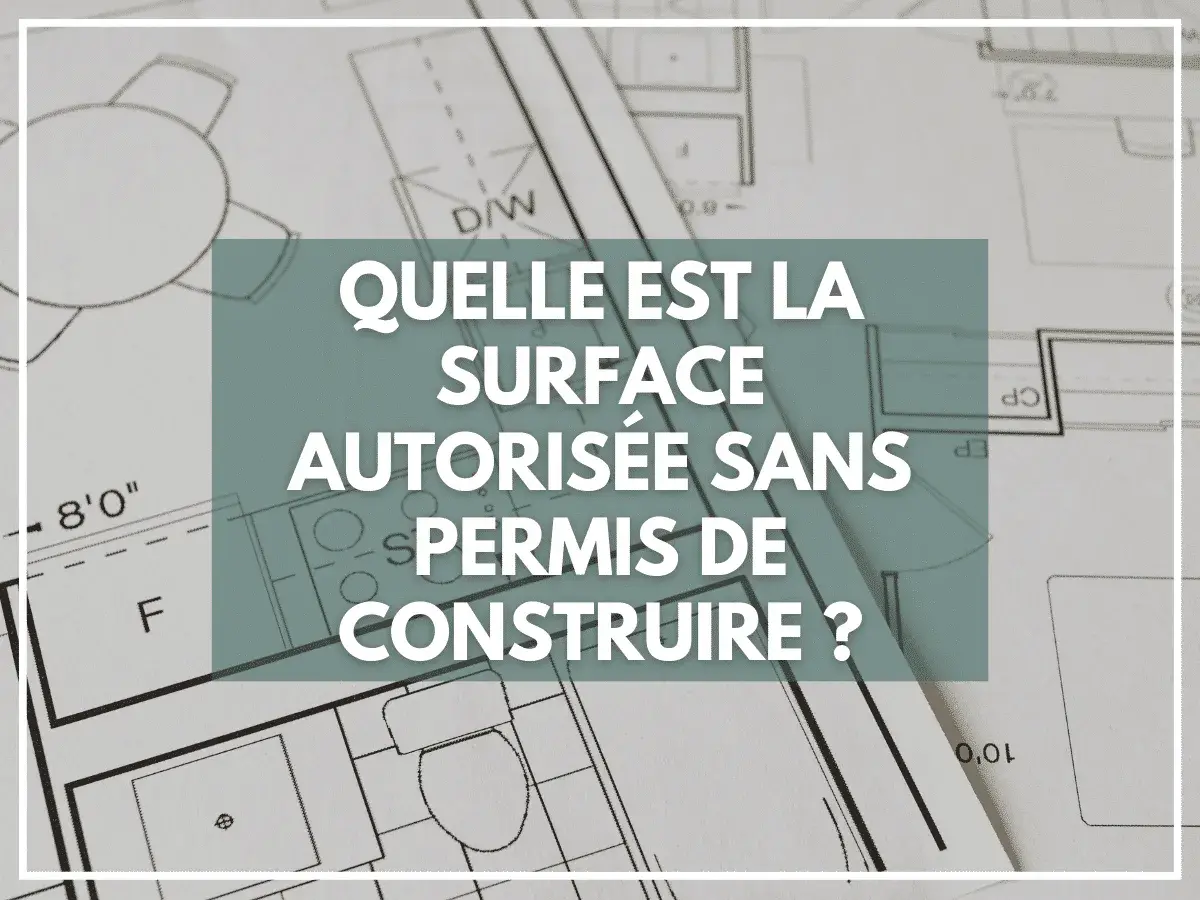 Plan d'architecte avec la question : "Quelle est la surface autorisée sans permis de construire ?