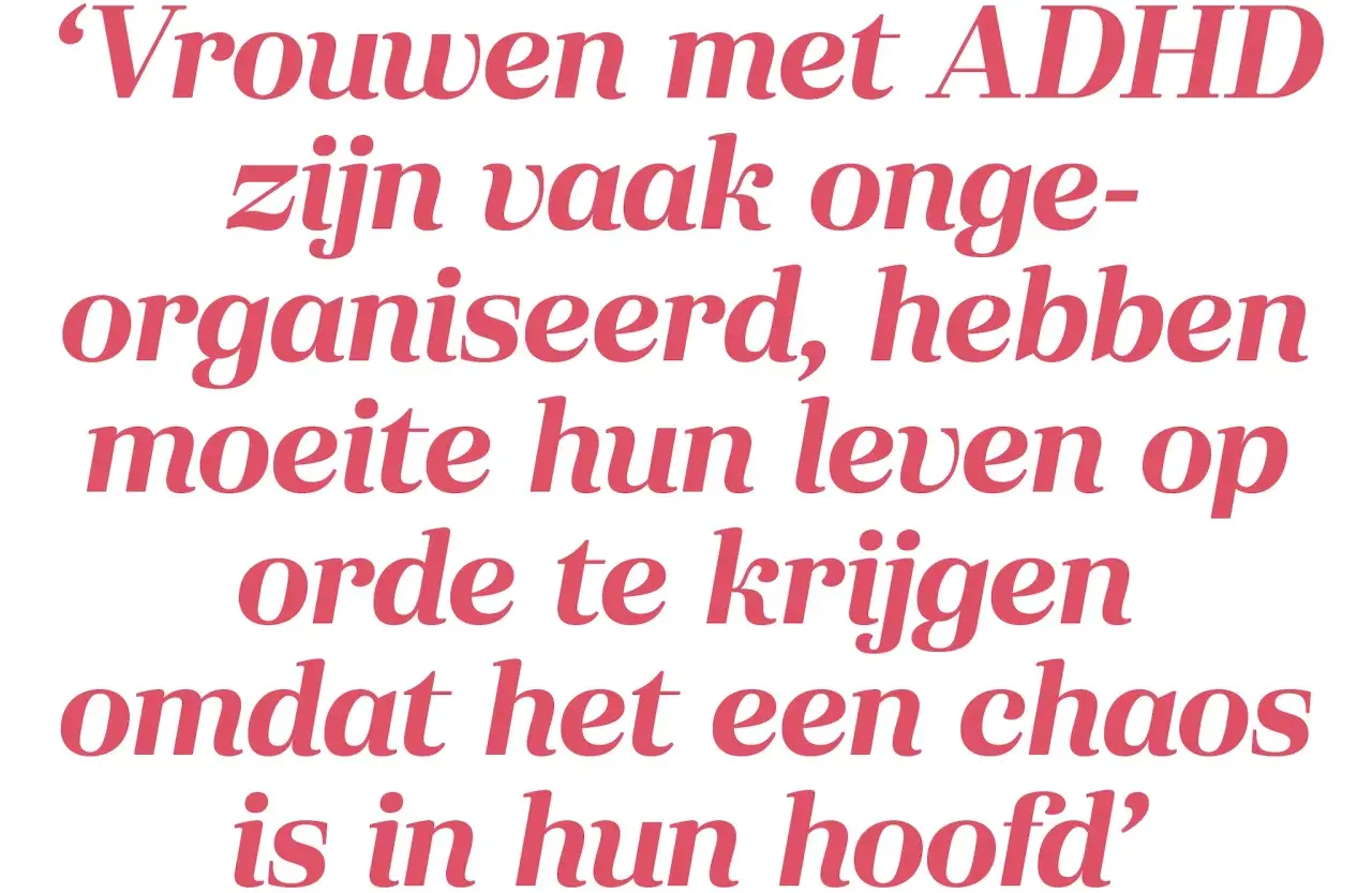 Hoogbegaafd en ADHD: vrouwen vinden het soms lastig hun leven op orde te krijgen door de chaos in hun hoofd.