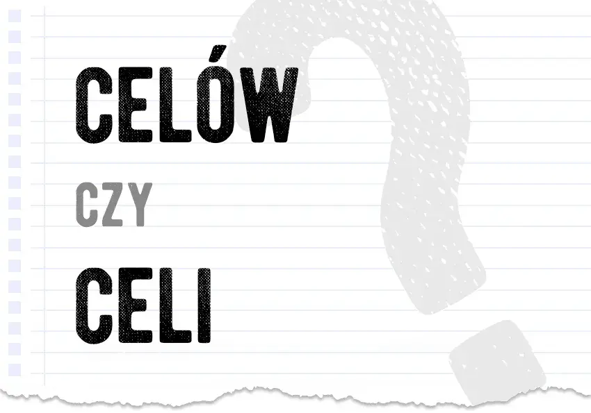 Celi czy celów - jak poprawnie używać tych form w języku polskim?