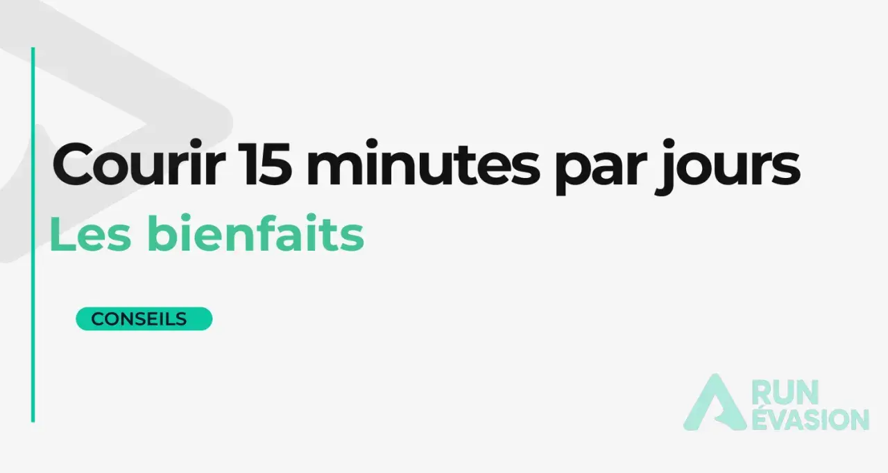 Courir 15 minutes par jour : les bienfaits. Conseils pour un résultat optimal.