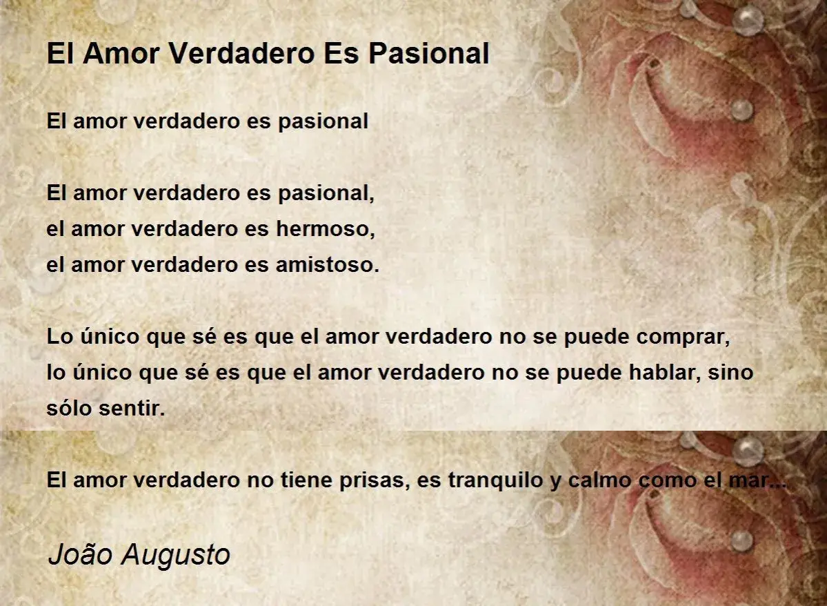 El amor verdadero es pasional, hermoso y amistoso. No se compra ni se habla, solo se siente. João Augusto.