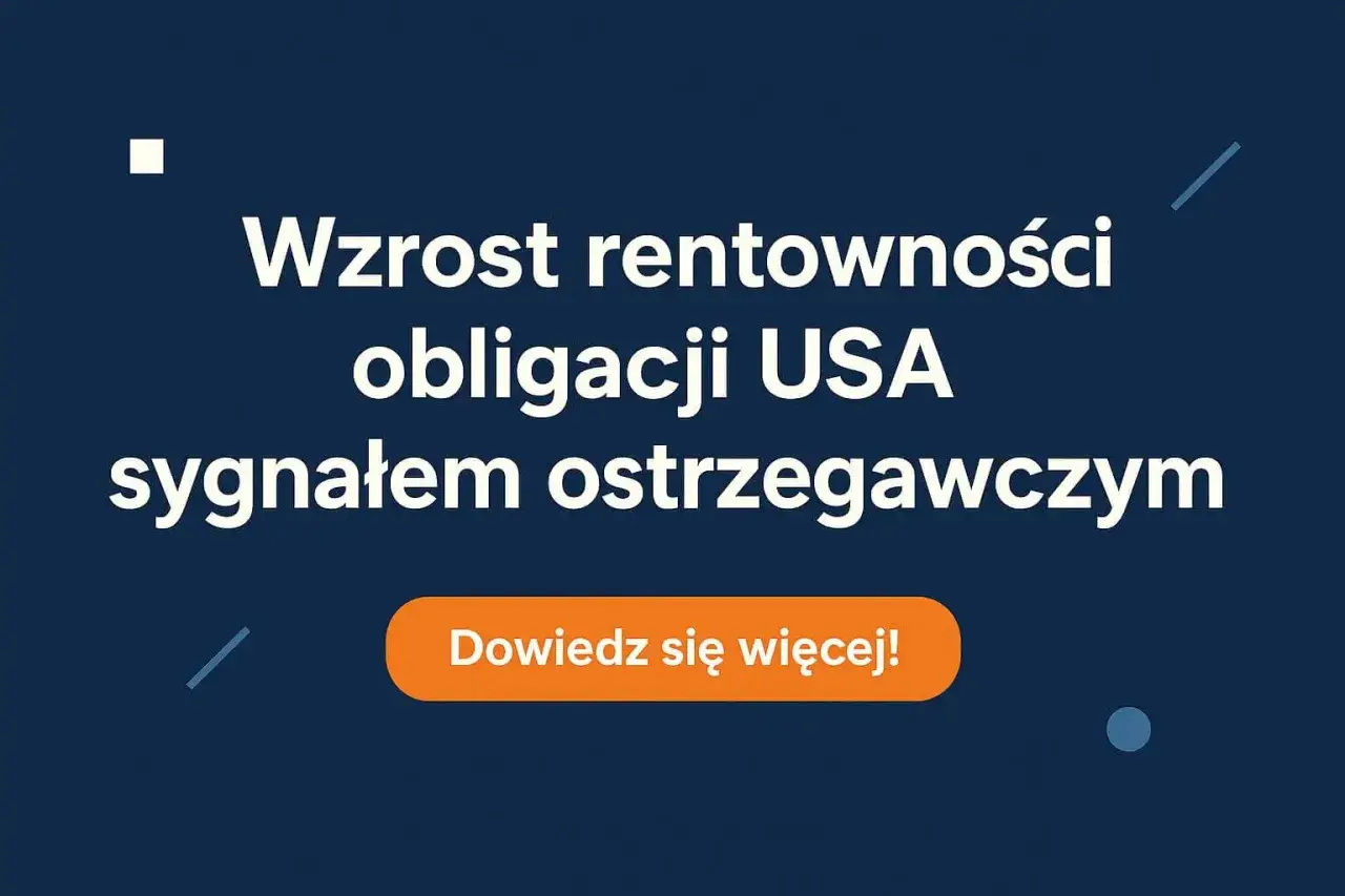 Grafika z tekstem: "Wzrost rentowności obligacji USA sygnałem ostrzegawczym" i przyciskiem "Dowiedz się więcej!".