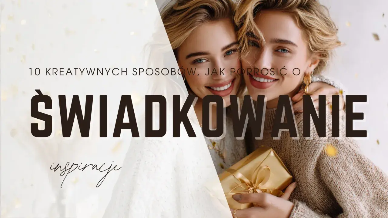 Dwie uśmiechnięte kobiety, jedna z prezentem, na tle złotych konfetti. Tekst: "10 kreatywnych sposobów, jak poprosić o świadkowanie".