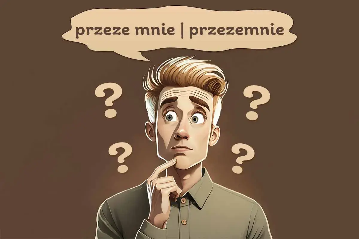 Zamyślony mężczyzna z pytajnikami wokół głowy i dymkiem z napisem "przeze mnie | przezemnie".