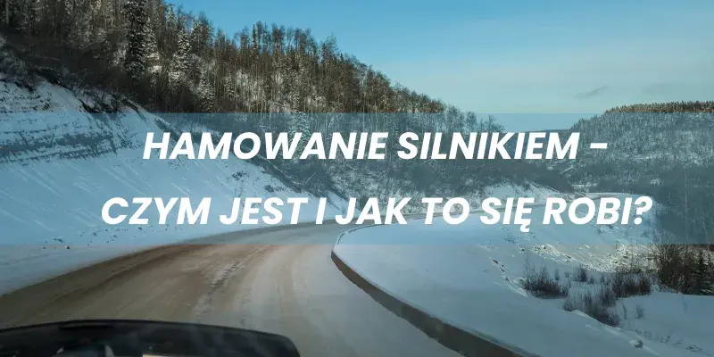 Jak się hamuje silnikiem i unika niebezpieczeństw na drodze