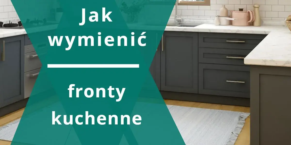 Jak wymienić fronty szafek kuchennych i uniknąć najczęstszych błędów