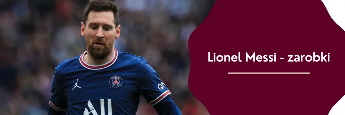 Ile zarabia Lionel Messi? Zaskakujące fakty o jego dochodach
