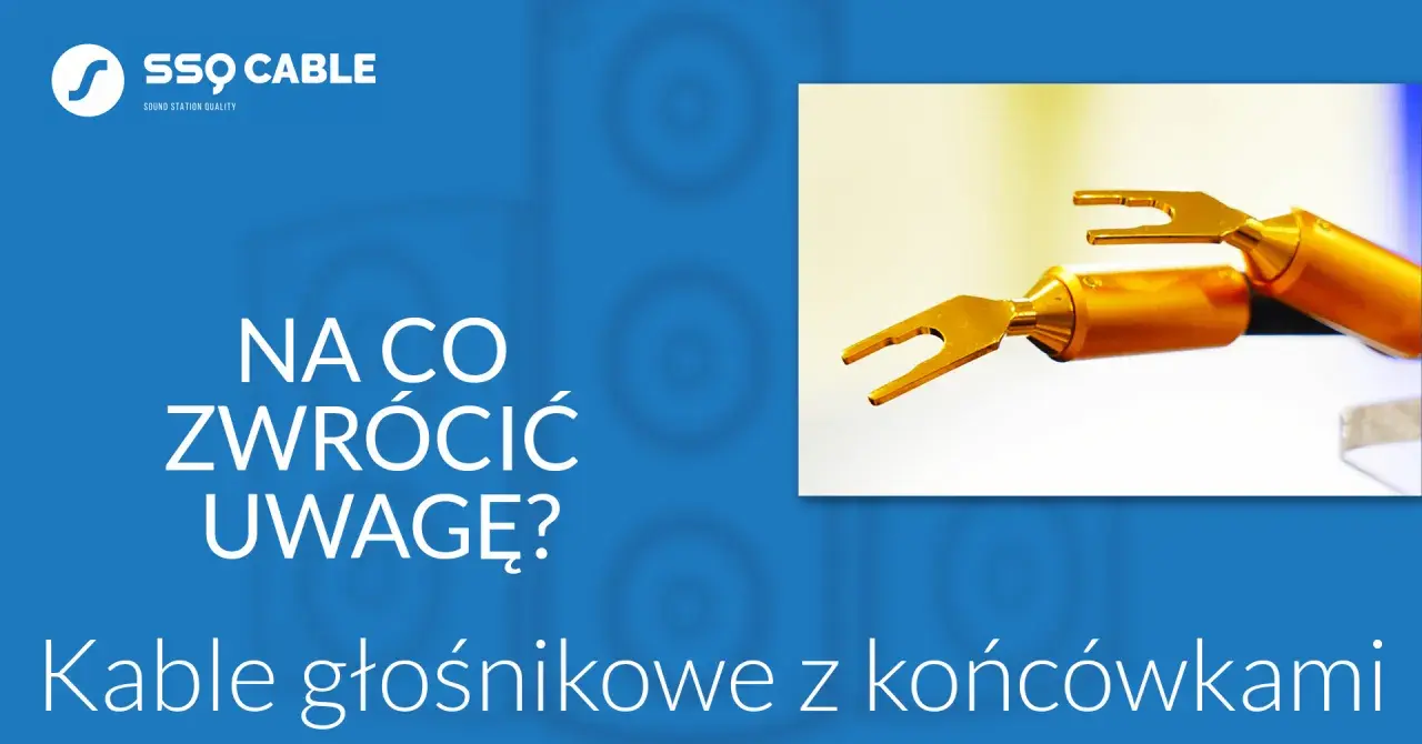 SSQ Cable: Na co zwrócić uwagę? Grubość kabla a jakość dźwięku. Złote końcówki kabli głośnikowych.