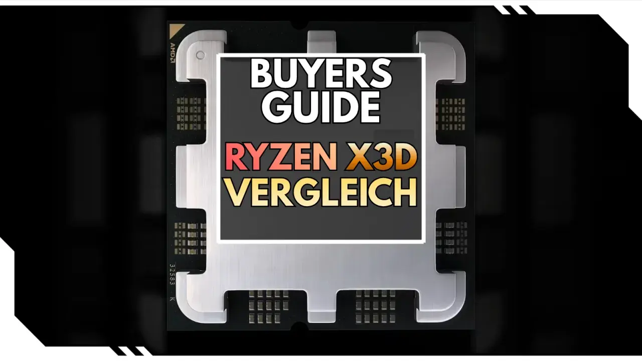 AMD Ryzen X3D: Kaufberatung für die ultimative Gaming-CPU.