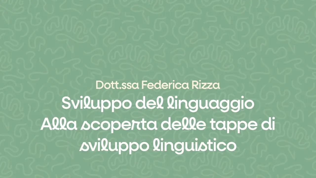 Dott.ssa Federica Rizzo: Sviluppo del linguaggio, alla scoperta delle tappe dello sviluppo linguistico.