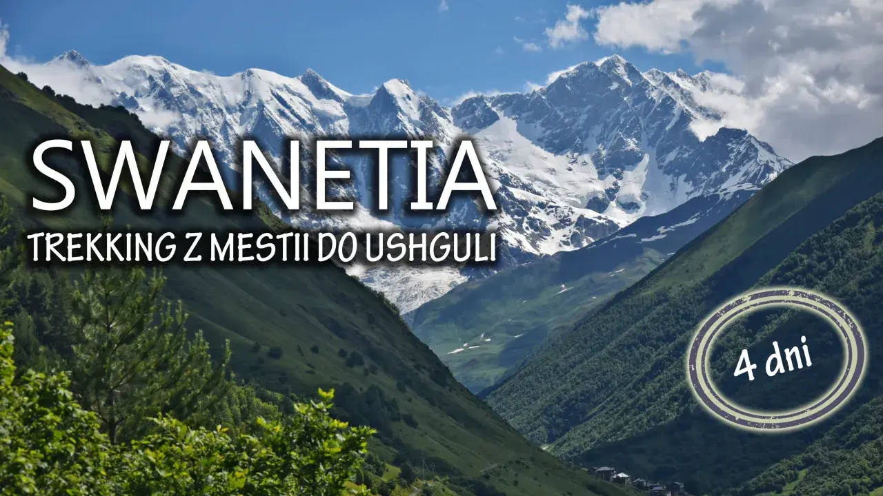 Majestatyczne góry w Swanetii, szlak trekkingowy z Mestii do Ushguli, 4 dni przygody.