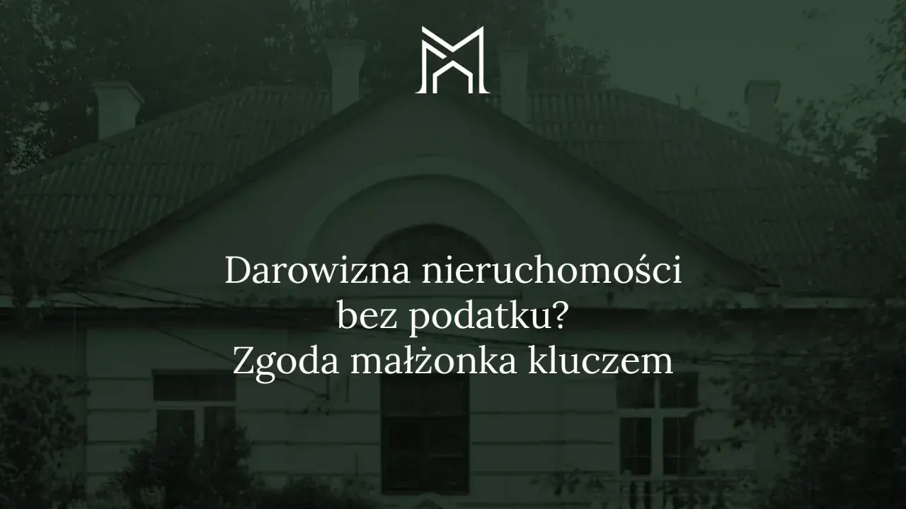 Darowizna nieruchomości bez podatku? Zgoda małżonka kluczem do uniknięcia obciążeń.