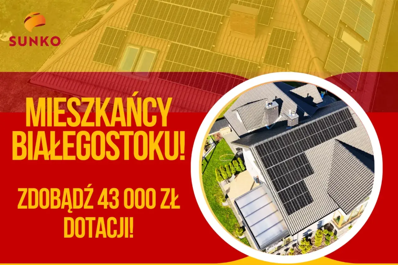 Mieszkańcy Białegostoku! Zdobądź 43 000 zł dotacji na fotowoltaikę. Słońce na dachu to oszczędność i ekologia.