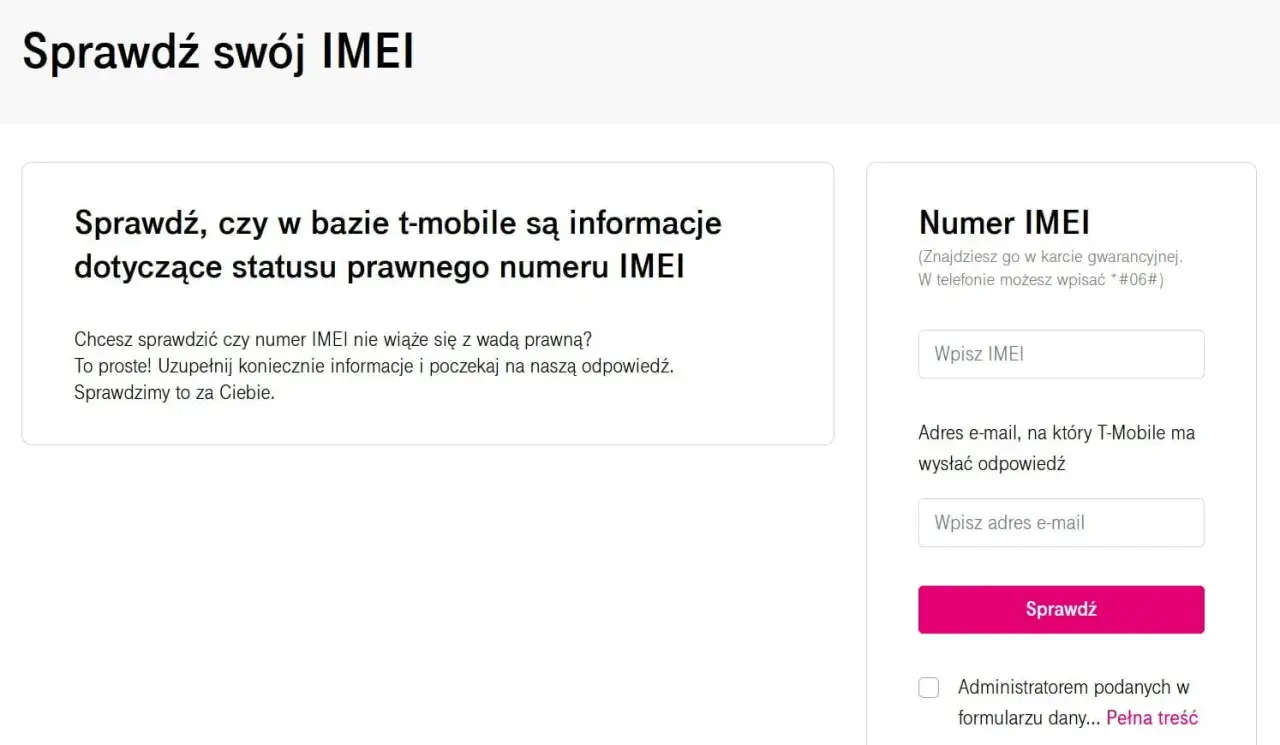 Strona T-Mobile pozwala sprawdzić status prawny numeru IMEI. Wpisz swój numer IMEI i adres e-mail, aby otrzymać odpowiedź.