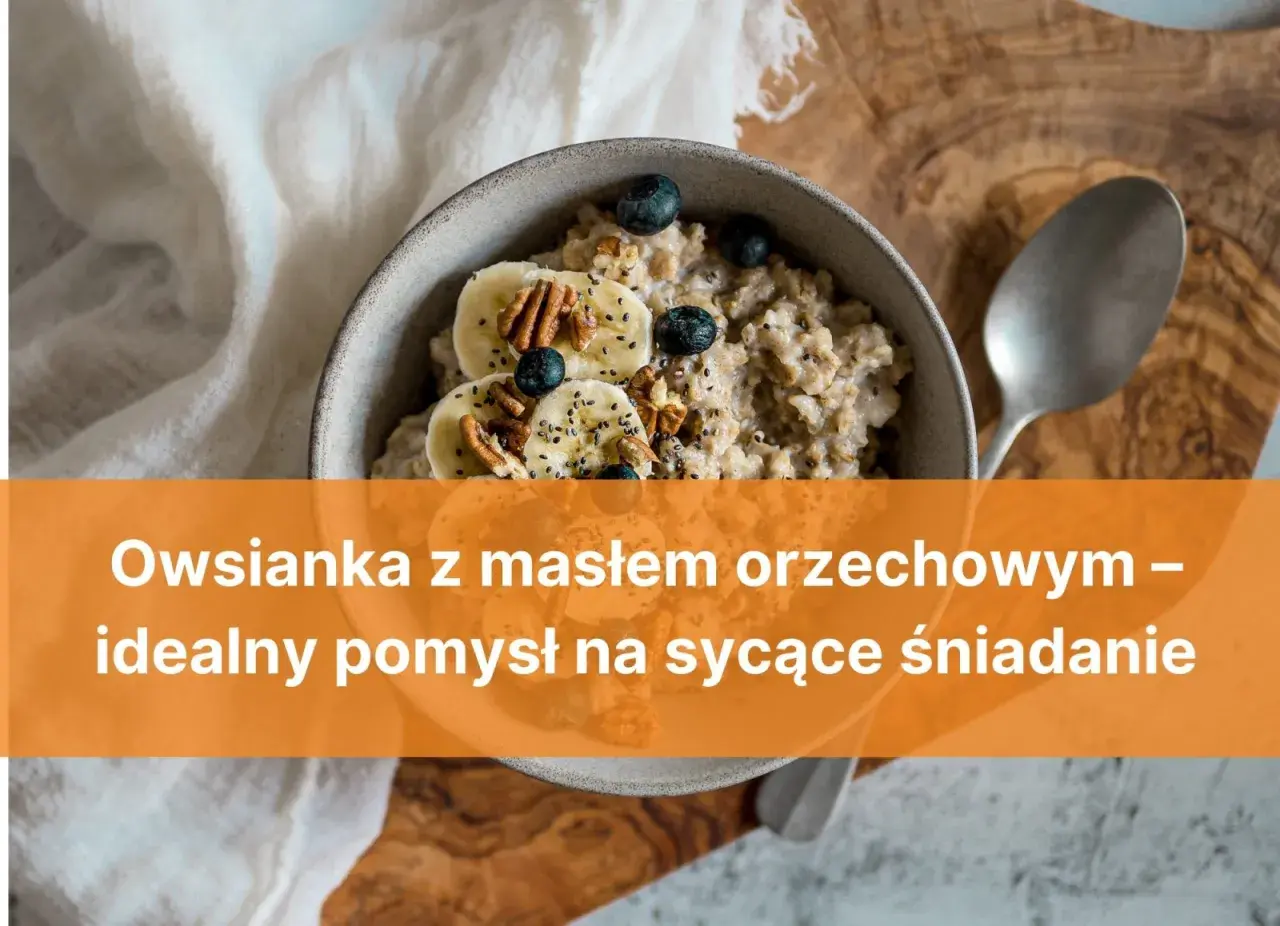Sycąca owsianka z masłem orzechowym, bananem i borówkami – idealny start dnia.