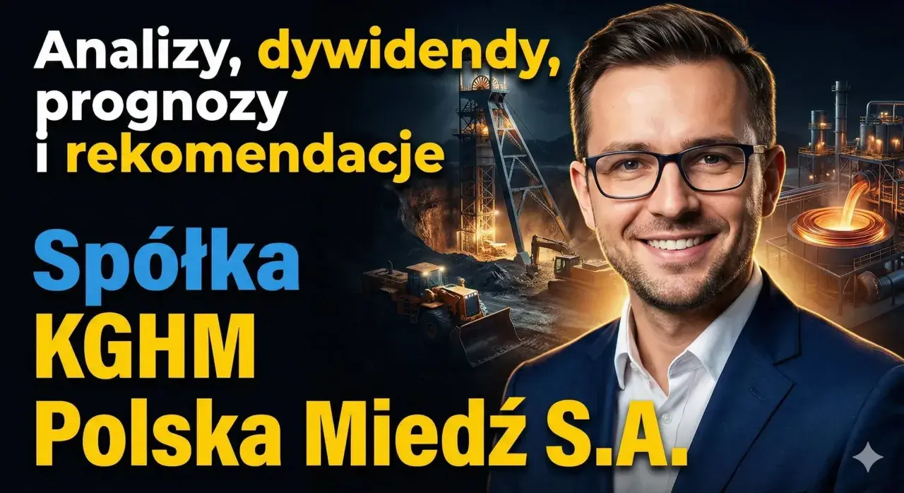 Analizy, prognozy i rekomendacje dotyczące spółki KGHM Polska Miedź S.A. – inwestuj w miedź akcje!