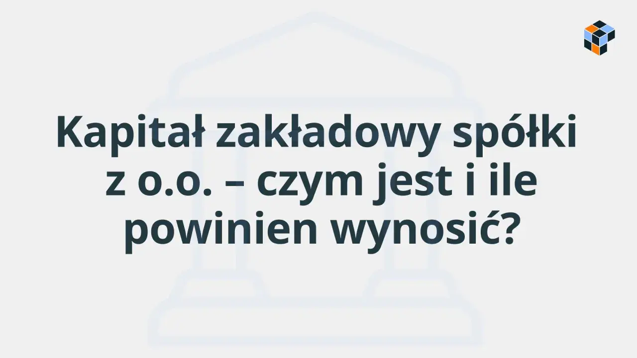 Kapitał zakładowy spółki z o.o. – czym jest i ile powinien wynosić? Grafika z tekstem.