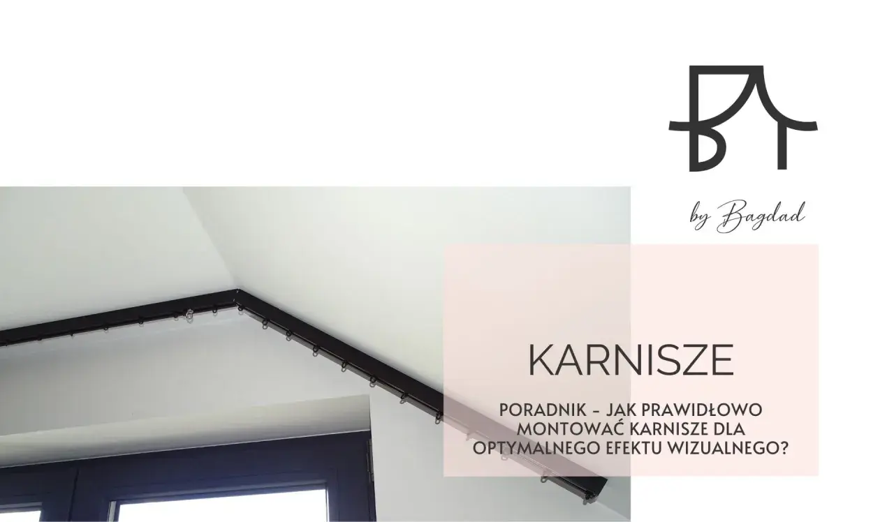 Poradnik: jakie karnisze wybrać i jak je zamontować, by uzyskać optymalny efekt wizualny. Logo by Bagdad.