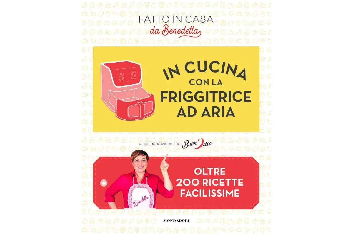 Benedetta Rossi presenta "In cucina con la friggitrice ad aria", oltre 200 ricette facilissime.