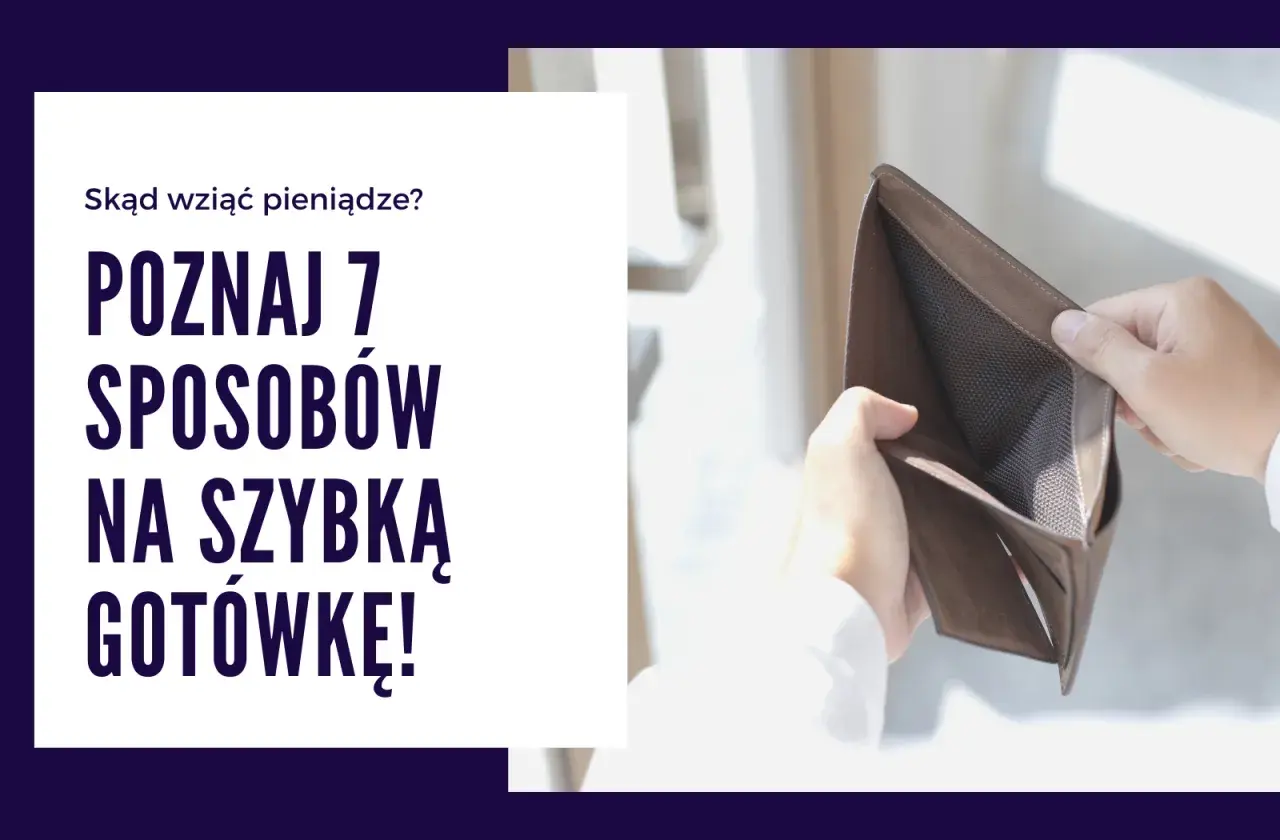 Puste kieszenie? Dowiedz się, skąd wziąć pieniądze i poznaj 7 sposobów na szybką gotówkę!