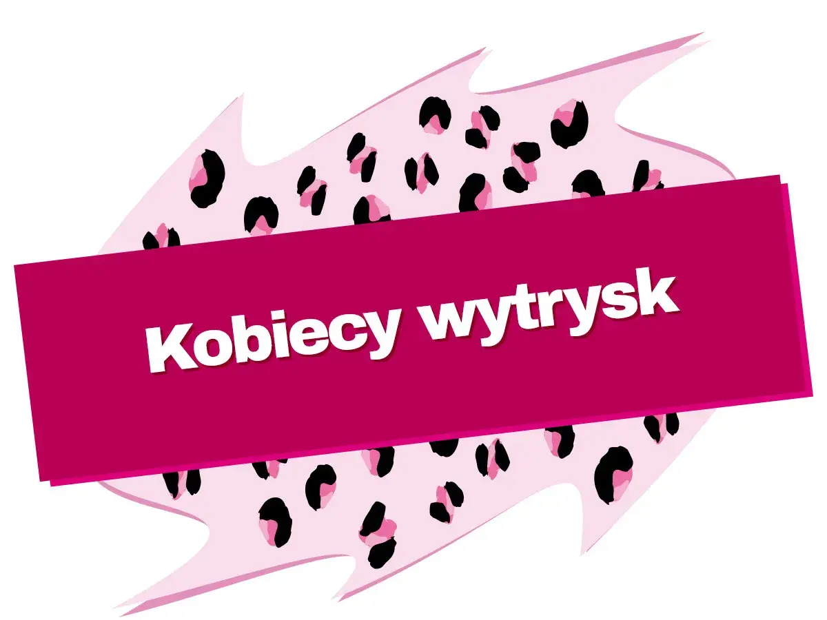 Różowy kształt z cętkami pantery, na którym widnieje napis "Kobiecy wytrysk".