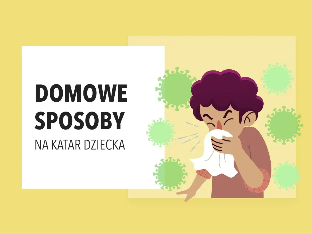 Ilustracja przedstawia dziecko z katarem, któremu towarzyszą zielone wirusy. Tekst głosi "Domowe sposoby na katar u dziecka".