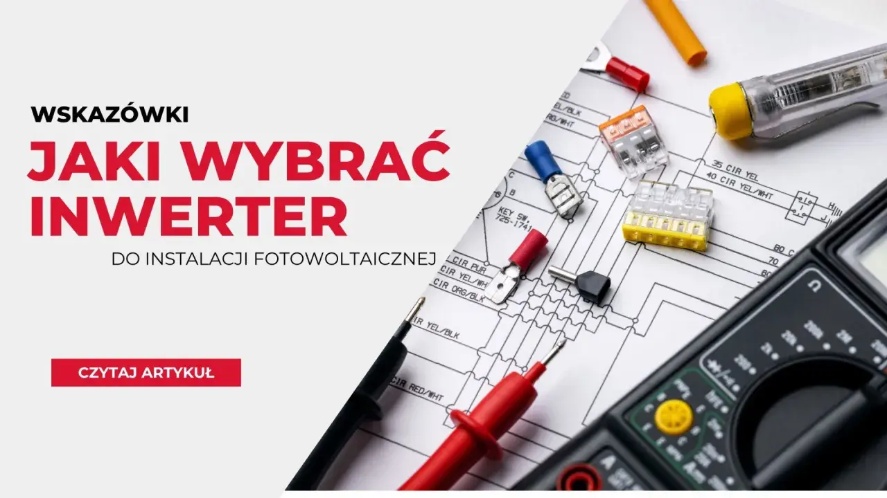 Jak wybrać inwerter do fotowoltaiki? Wskazówki i porady dotyczące wyboru odpowiedniego urządzenia.