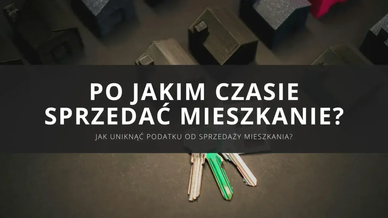 Klucze do mieszkań i makiety domów. Dowiedz się, jak uniknąć podatku od sprzedaży nieruchomości przed upływem 5 lat.