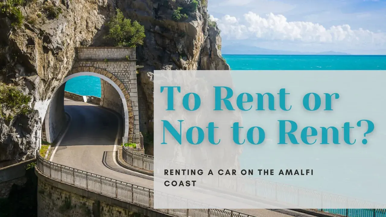 A winding road emerges from a tunnel on the Amalfi Coast, with turquoise water visible. Text asks: "To Rent or Not to Rent? Renting a car on the Amalfi Coast.
