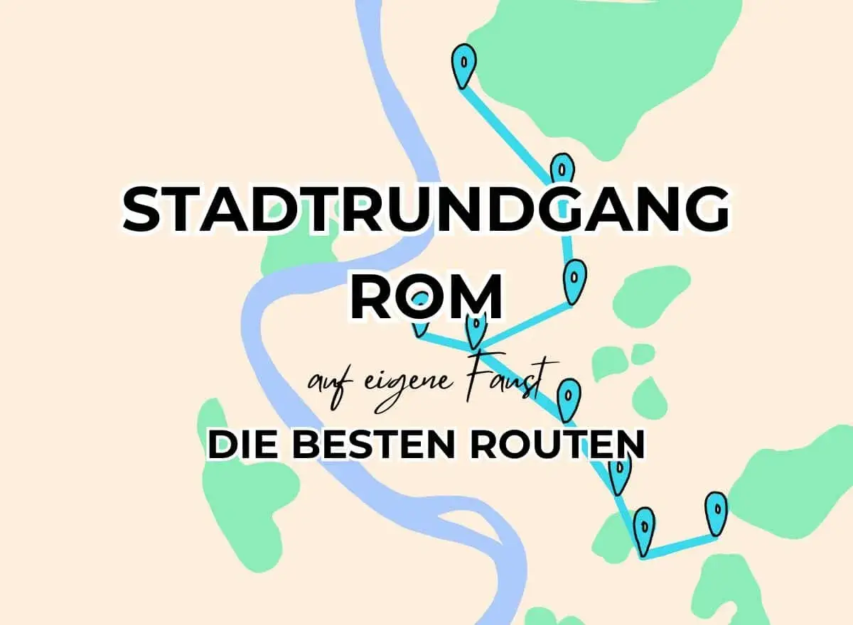 Stadtrundgang Rom auf eigene Faust: die besten Routen für einen Tag.